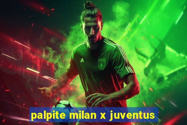 palpite milan x juventus